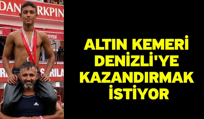 Altın kemeri Denizli'ye kazandırmak istiyor