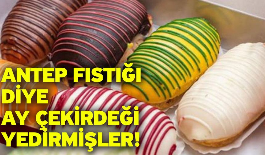 Antep Fıstığı Diye Ay Çekirdeği Yedirmişler!