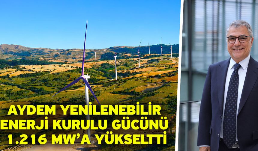 Aydem Yenilenebilir Enerji Kurulu Gücünü 1.216 MW’a Yükseltti