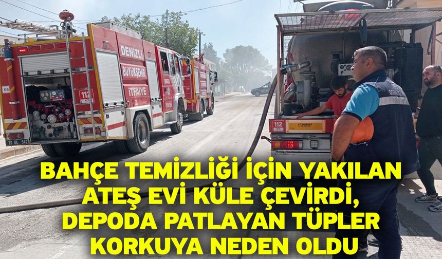 Bahçe temizliği için yakılan ateş evi küle çevirdi, depoda patlayan tüpler korkuya neden oldu