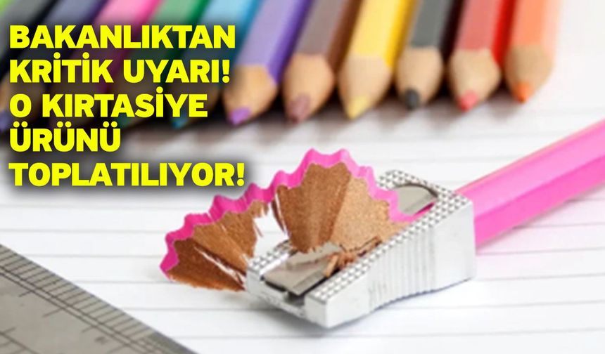 Bakanlıktan kritik uyarı! O kırtasiye ürünü toplatılıyor!