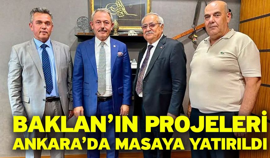 Baklan’ın Projeleri Ankara’da Masaya Yatırıldı