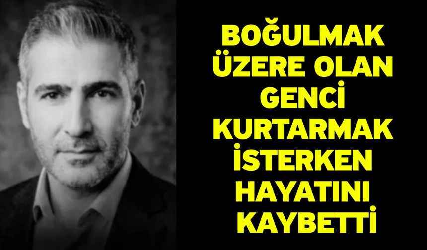 Boğulmak Üzere Olan Genci Kurtarmak İsterken Hayatını Kaybetti