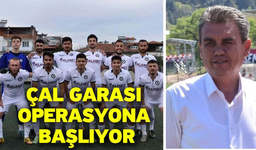 Çal Garası operasyona başlıyor