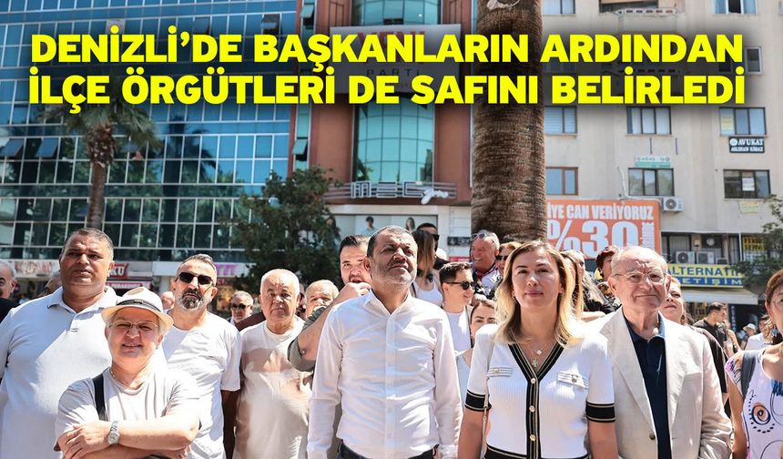 Denizli’de başkanların ardından ilçe örgütleri de safını belirledi