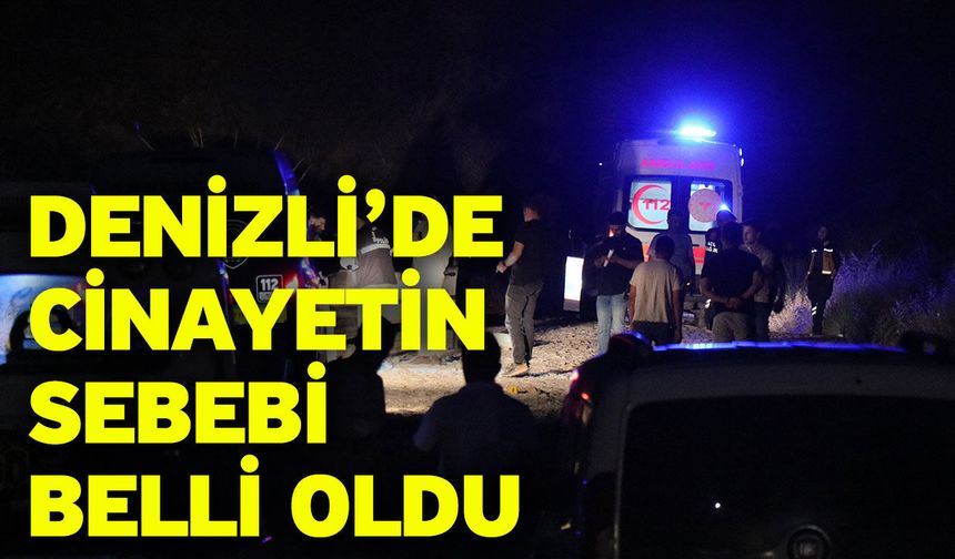 Denizli’de cinayetin sebebi belli oldu