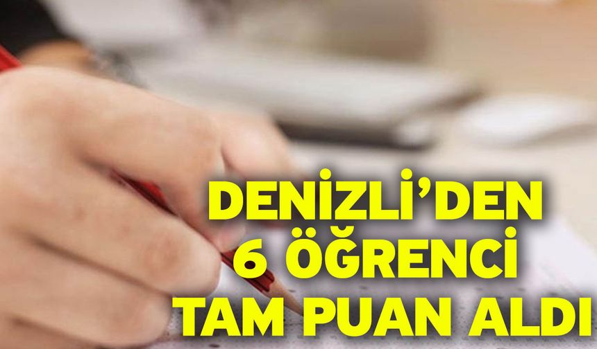 Denizli’den 6 Öğrenci Tam Puan Aldı