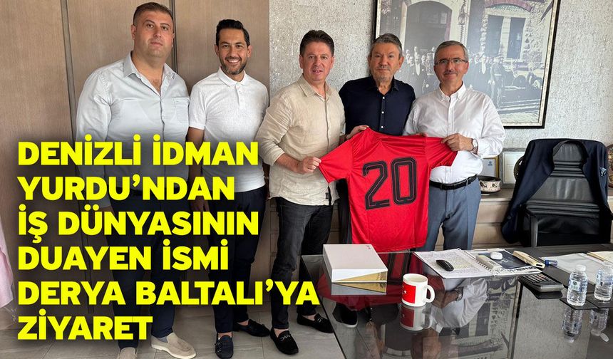 Denizli İdman Yurdu’ndan İş Dünyasının Duayen İsmi Derya Baltalı’ya Ziyaret