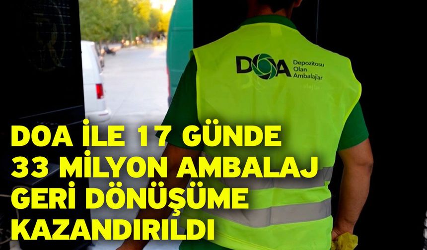 DOA ile 17 günde 33 milyon ambalaj geri dönüşüme kazandırıldı