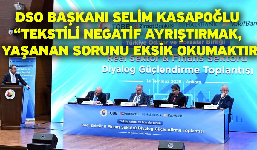 DSO Başkanı Selim Kasapoğlu “Tekstili negatif ayrıştırmak, yaşanan sorunu eksik okumaktır”