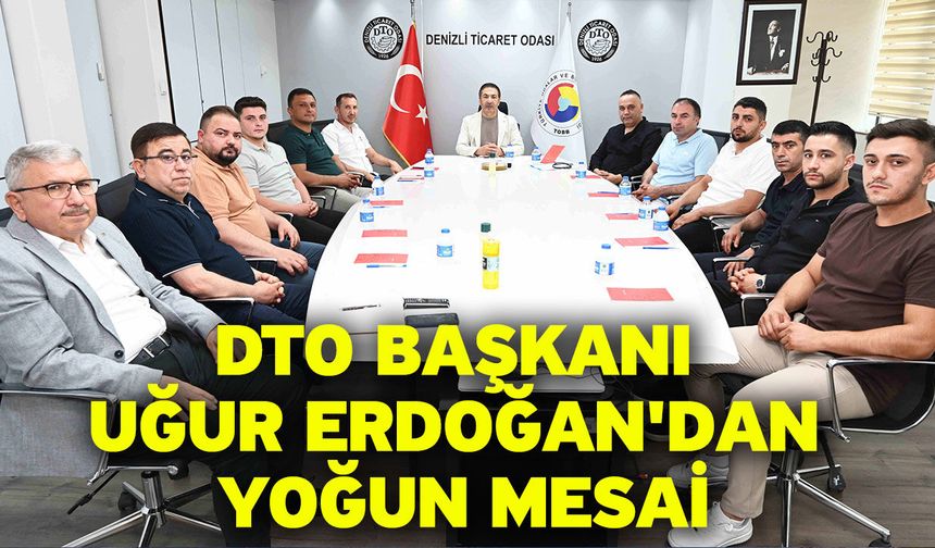 DTO Başkanı Uğur Erdoğan'dan yoğun mesai