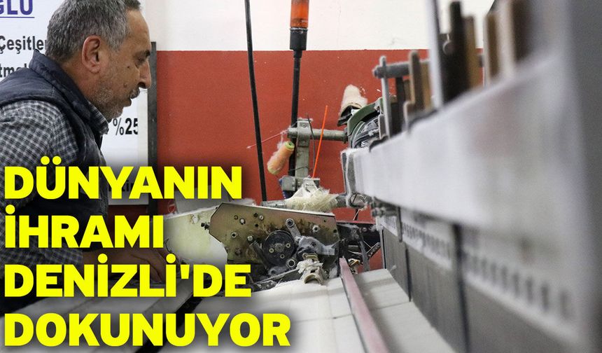 Dünyanın ihramı Denizli'de dokunuyor