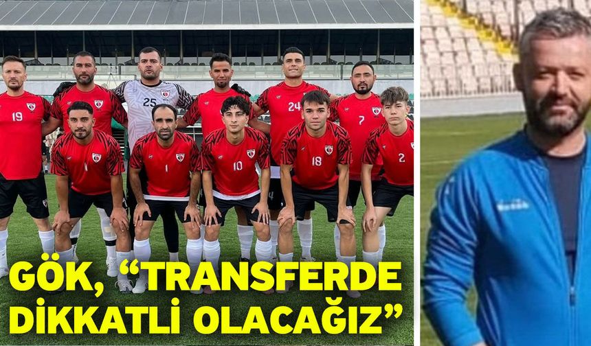 Gök, “Transferde dikkatli olacağız”