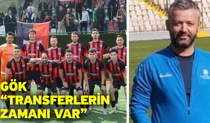 Gök “Transferlerin zamanı var”