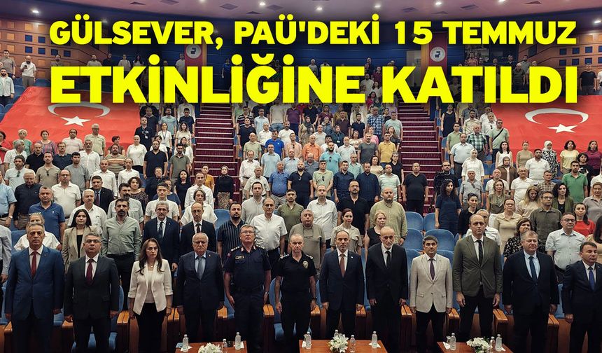 Gülsever, PAÜ'deki 15 Temmuz Etkinliğine Katıldı