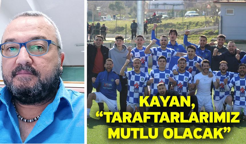 Kayan, “Taraftarlarımız mutlu olacak”