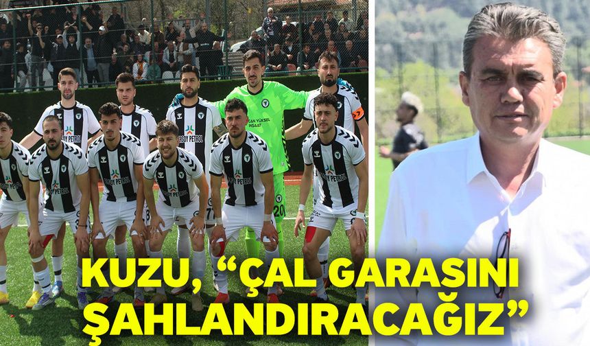 Kuzu, “Çal Garasını şahlandıracağız”