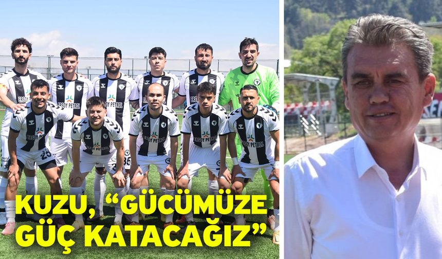 Kuzu, “Gücümüze güç katacağız”