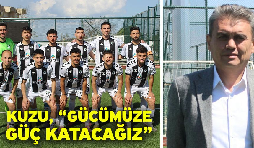Kuzu, “Gücümüze güç katacağız”