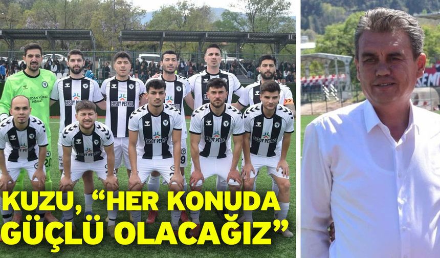 Kuzu, “Her konuda güçlü olacağız”
