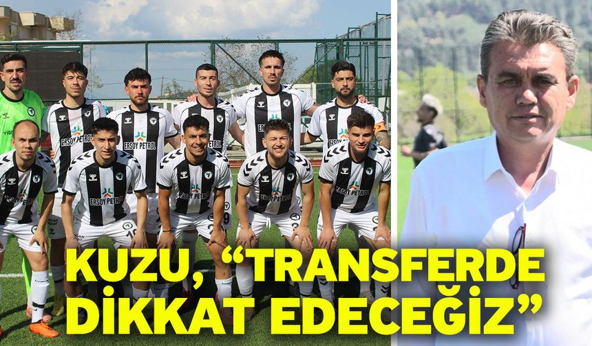 Kuzu, “Transferde dikkat edeceğiz”