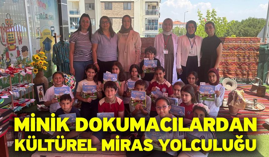 Minik dokumacılardan kültürel miras yolculuğu