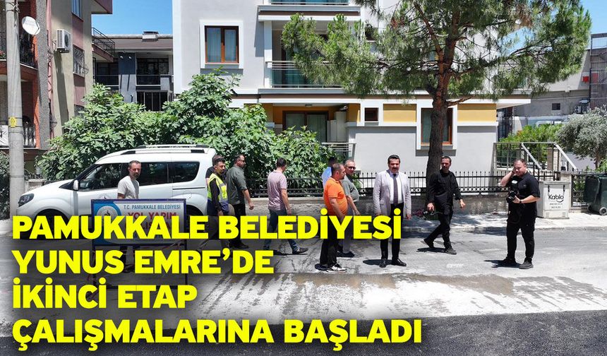 Pamukkale Belediyesi Yunus Emre’de İkinci Etap Çalışmalarına Başladı