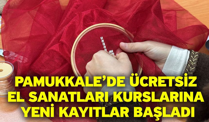 Pamukkale’de Ücretsiz El Sanatları Kurslarına Yeni Kayıtlar Başladı