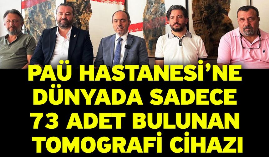 PAÜ Hastanesi’ne Dünyada Sadece 73 Adet Bulunan Tomografi Cihazı