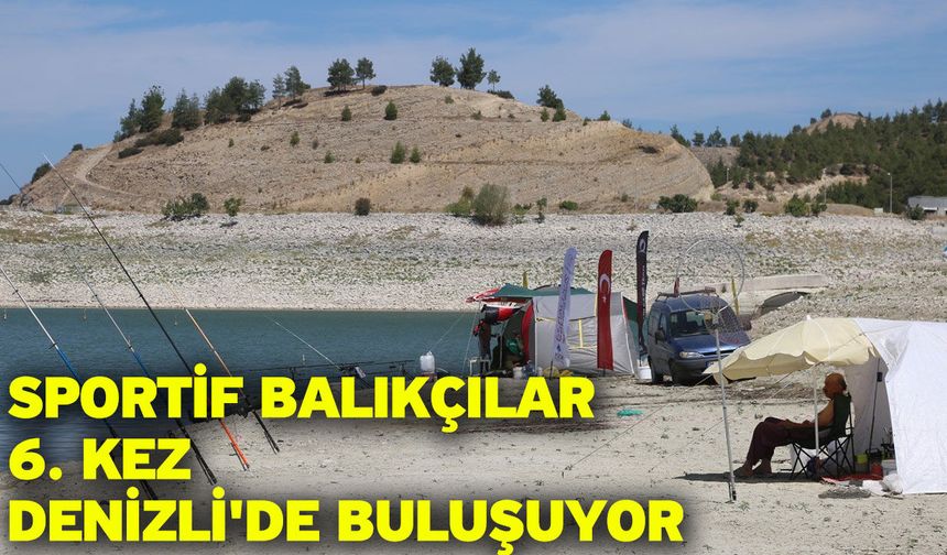 Sportif balıkçılar 6. kez Denizli'de buluşuyor