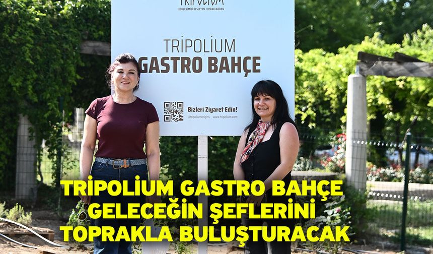 Tripolium Gastro Bahçe Geleceğin Şeflerini Toprakla Buluşturacak