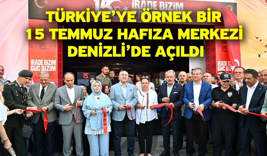 Türkiye’ye Örnek Bir 15 Temmuz Hafıza Merkezi Denizli’de Açıldı