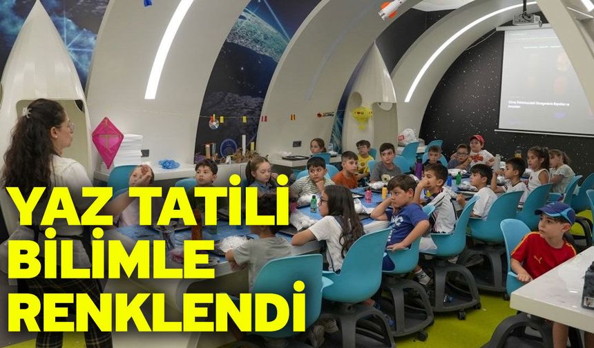Yaz tatili bilimle renklendi