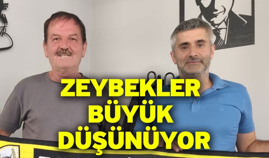 Zeybekler büyük düşünüyor