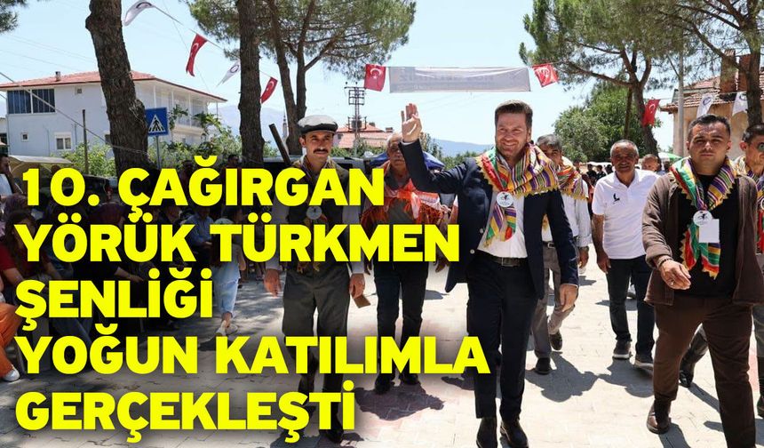 10. Çağırgan Yörük Türkmen Şenliği yoğun katılımla gerçekleşti