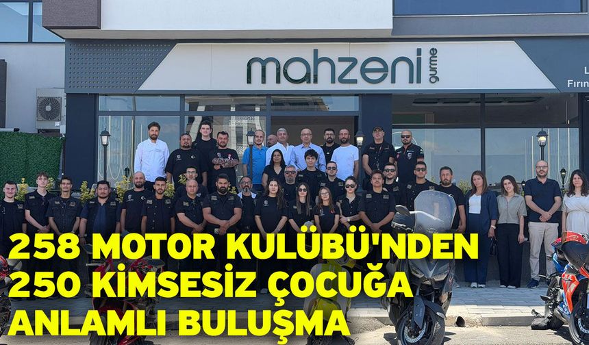258 Motor Kulübü'nden 250 Kimsesiz Çocuğa Anlamlı Buluşma