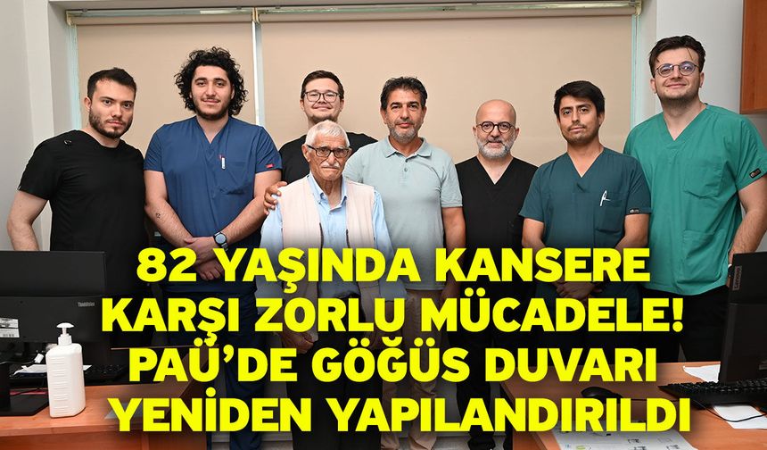 82 yaşında kansere karşı zorlu mücadele! PAÜ’de göğüs duvarı yeniden yapılandırıldı