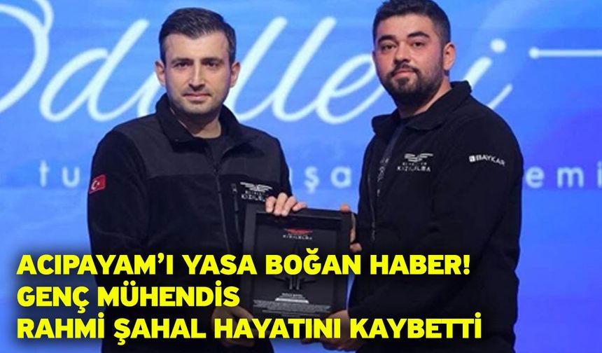 Acıpayam’ı yasa boğan haber! Genç mühendis Rahmi Şahal hayatını kaybetti