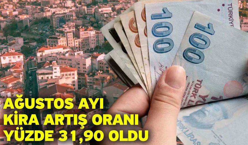 Ağustos Ayı Kira Artış Oranı Yüzde 31,90 Oldu