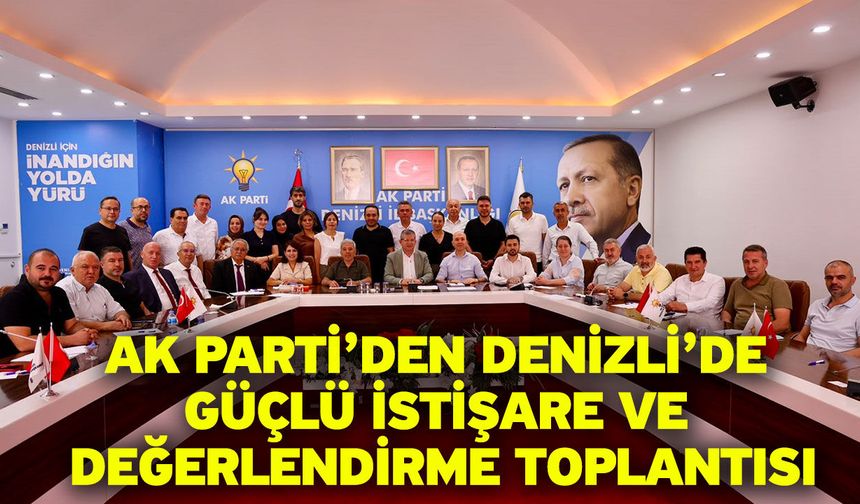 AK Parti’den Denizli’de güçlü istişare ve değerlendirme toplantısı