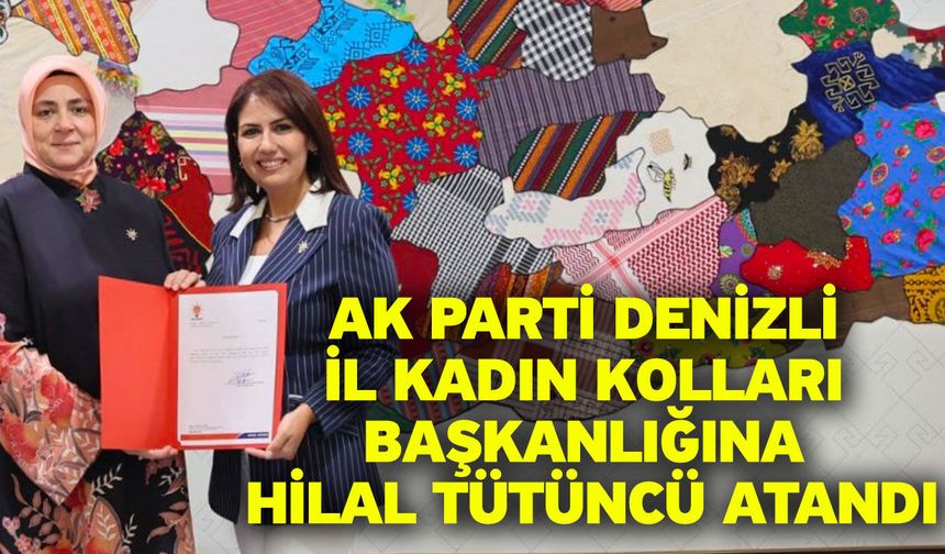 AK Parti Denizli İl Kadın Kolları Başkanlığına Hilal Tütüncü atandı