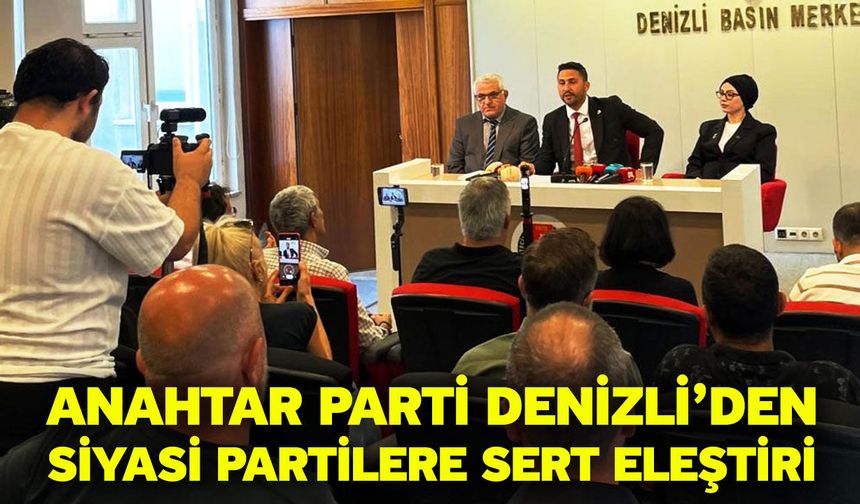 Anahtar Parti Denizli’den Siyasi Partilere Sert Eleştiri