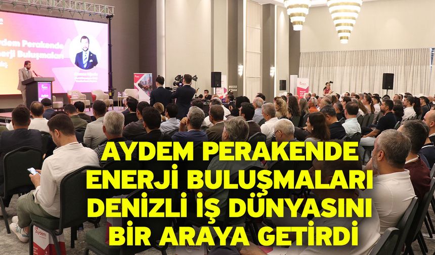 Aydem Perakende Enerji Buluşmaları Denizli iş dünyasını bir araya getirdi