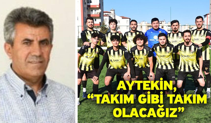 Aytekin, “Takım gibi takım olacağız”