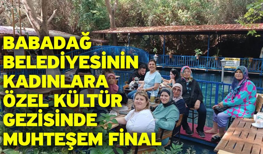 Babadağ Belediyesinin kadınlara özel kültür gezisinde muhteşem final