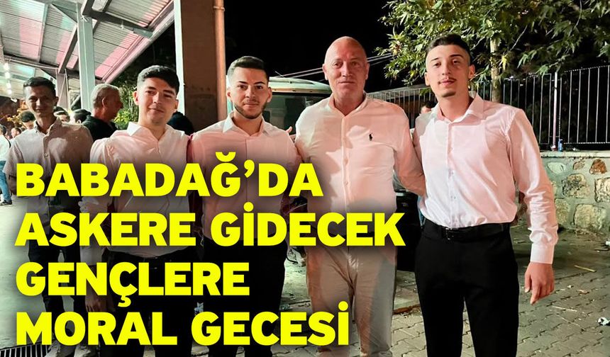 Babadağ’da Askere Gidecek Gençlere Moral Gecesi