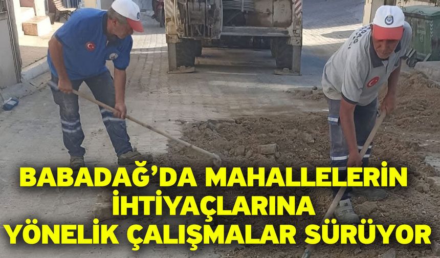 Babadağ’da mahallelerin ihtiyaçlarına yönelik çalışmalar sürüyor