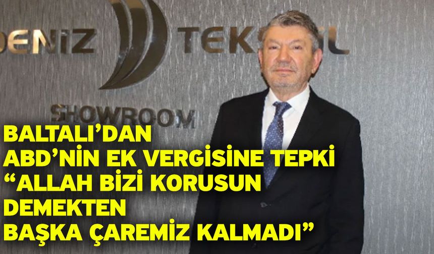 Baltalı’dan ABD’nin Ek Vergisine Tepki “Allah Bizi Korusun Demekten Başka Çaremiz Kalmadı”