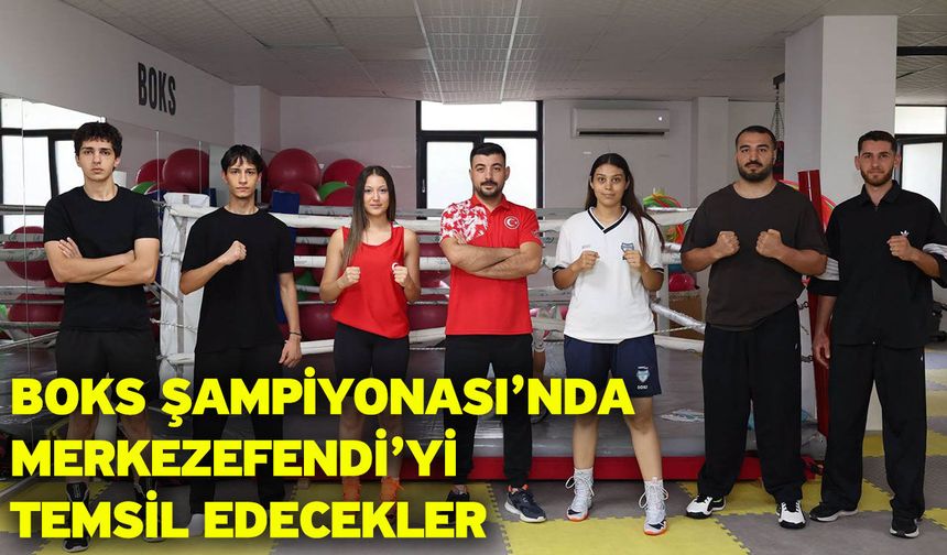 Boks Şampiyonası’nda Merkezefendi’yi Temsil Edecekler