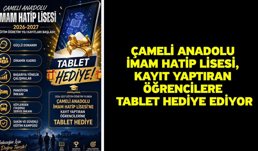 Çameli Anadolu İmam Hatip Lisesi, kayıt yaptıran öğrencilere tablet hediye ediyor